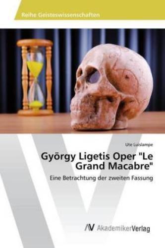 Thumbnail - György Ligetis Oper "le Grand Macabre" Eine Betrachtung Der Zweiten