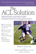 The ACL Solution: Prevention and Recovery for Sports' Most Devastating Knee ...