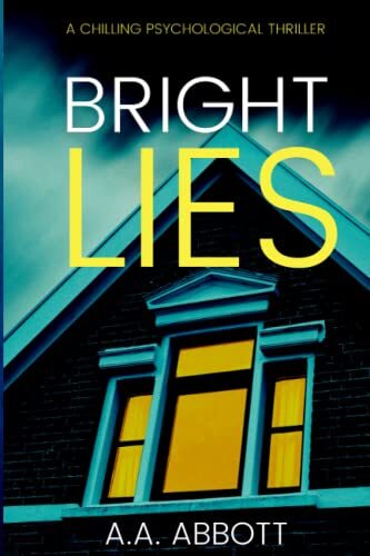 Bright Lies: A Chilling Psychological Thriller - Abbott, AA