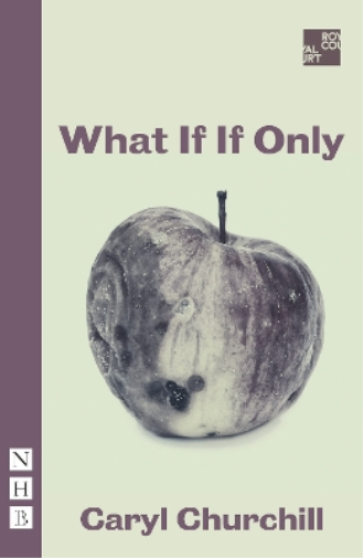 Caryl Churchill What If If Only (Tascabile) NHB Modern Plays