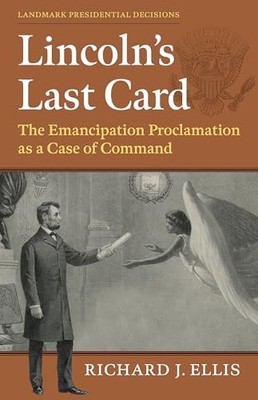 Lincoln's Last Card: The Emancipation Proclamation As a Case of Command by Rich