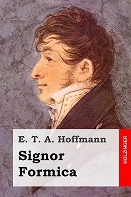 SIGNOR FORMICA (GERMAN EDITION) By E. T. A. Hoffmann **BRAND NEW**