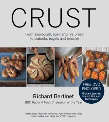 Crust: Bread to Get Your Teeth Into. Richard Bertinet By Richard