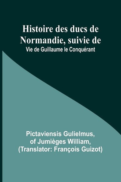 Histoire Des Ducs De Normandie, Suivie De Vie De Guillaume Le ConquéRant Buch-image