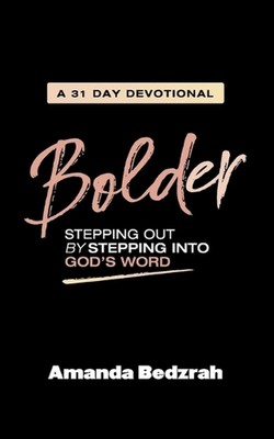 Bolder: Stepping Out by Stepping Into God's Word by Amanda Bedzrah Paperback Boo