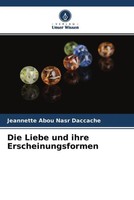 Jeannette Abou Nasr Daccache | Die Liebe Und Ihre Erscheinungsformen | Buch