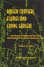 Roller Coasters, Flumes & Flying Saucers: The Story of Ed Morgan & Karl Baco...