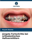 Piyush Sharma | JüNgste Fortschritte Bei Orthodontischen Haftvermittlern | Buch