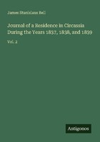 Journal Of A Residence In Circassia During The Years 1837, 1838, And 1839 James