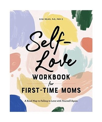 Self-Love Workbook for First-Time Moms: A Road Map to Falling in Love with Yours