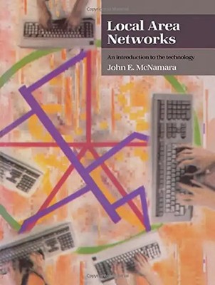 Local Area Networks McNamara: An Introduction to the Technology - John E. McNama