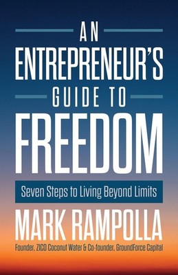 An Entrepreneur's Guide to Freedom: Seven Steps to Living Beyond Limits by Mark