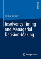 Insolvency Timing And Managerial Decision-Making Frederik Drescher