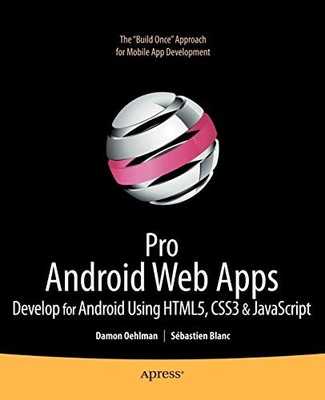 Pro Android Web Apps: Develop for Android using HTML5, CSS3 & Ja