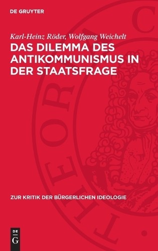 Wolfgang Weichelt Karl-Hei Das Dilemma Des Antikommunismus in Der Sta (Hardback)