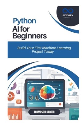 Python AI for Beginners: Build Your First Machine Learning Project Today by Thom