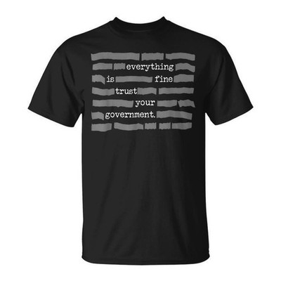 NEW LIMITED Everything Is Fine. Trust Your Government. Deep State Redatacted Con