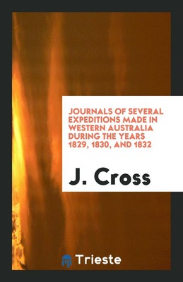 Journals of Several Expeditions Made in Western Australia Duri...