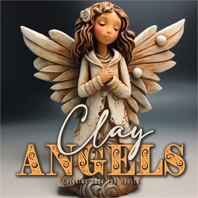 Clay Angels Coloring Book for Adults: Christmas Angels Coloring Book for Adults