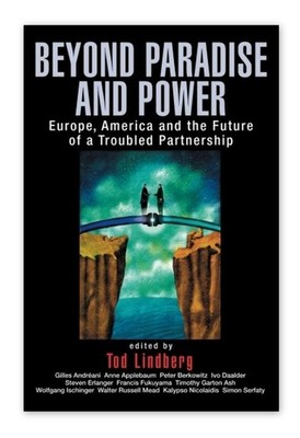 BEYOND PARADISE AND POWER: EUROPE, AMERICA, AND THE FUTURE ... by Tod Lindberg