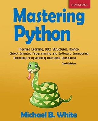 Mastering Python: Machine Learning, Data Structures, Django, Object Oriented...