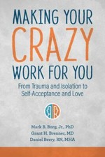 Making Your Crazy Work for You: From Trauma and Isolation to Se... 9781949481532