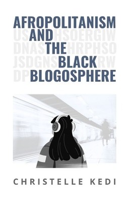 Afropolitanism and the Black Blogosphere by Christelle Kedi Paperback Book