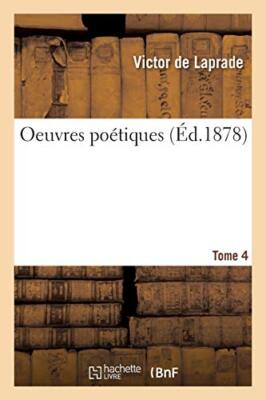 Oeuvres poetiques de Victor de Laprade. T. 4                                   