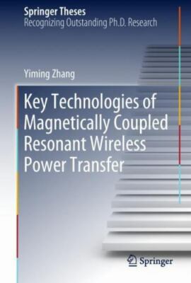 Key Technologies of Magnetically-coupled Resonant Wireless Power Transfer, Ha...