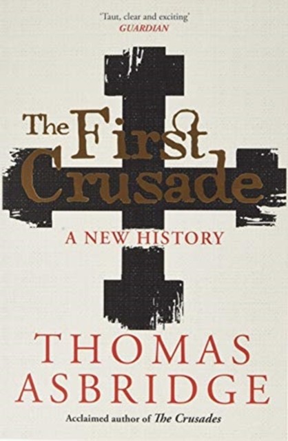 The First Crusade A New History by Thomas Asbridge (Paperback Book)