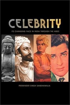 C E L E B R I T y: Its Changing Face in India Through the Ages (Paperback or Sof