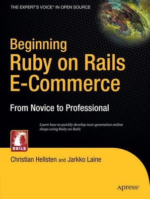 Beginning Ruby On Rails E-Commerce: From Novice to Professional Christian Hellst