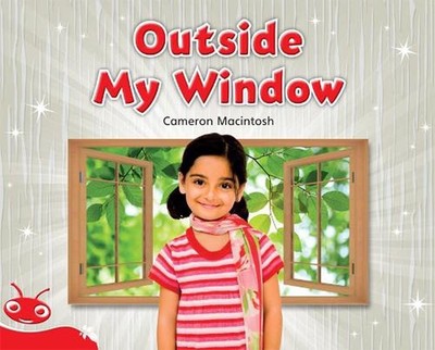 Bug Club Level 5 - Red: Outside My Window (Reading Level 5/F&P Level D) by Camer