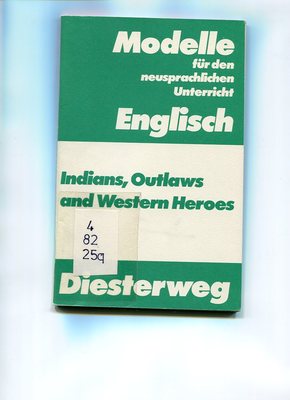 Modelle f. d. neusprachl. Unterr. Englisch : Indians, Outlaws and Western Heroes
