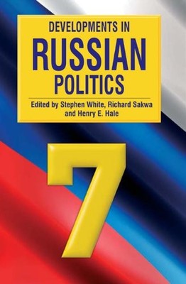 DEVELOPMENTS IN RUSSIAN POLITICS 7 By Stephen White & Richard Sakwa *Excellent*
