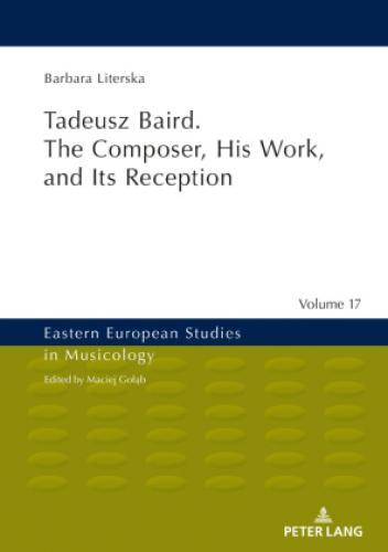 Thumbnail - Tadeusz Baird. The Composer, His Work, And Its Reception 5898