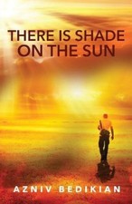 There is Shade on the Sun by Azniv Bedikian [Paperback]