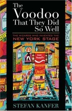 THE VOODOO THAT THEY DID SO WELL: THE WIZARDS WHO INVENTED By Stefan Kanfer Mint