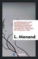L. Menand | Autobiography And Recollections Of Incidents Connected With...