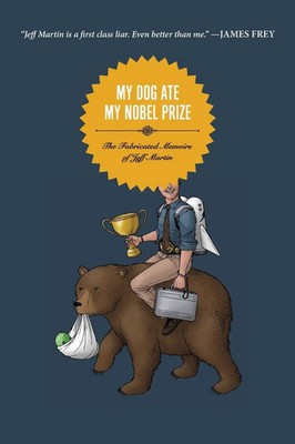 My Dog Ate My Nobel Prize The Fabricated Memoirs of Jeff Martin Jeff Martin Buch