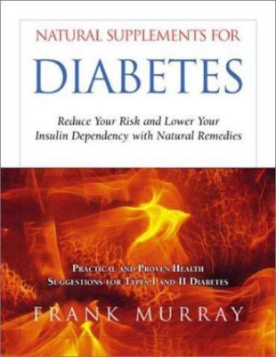 Natural Supplements for Diabetes: Reduce Your Risk and Lower Your Insulin Depend