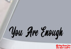 YOU ARE ENOUGH ~VINYL DECAL CAR REAR WINDOW BUMPER STICKER JDM POSITIVE QUOTE