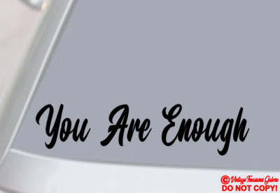 YOU ARE ENOUGH ~VINYL DECAL CAR REAR WINDOW BUMPER STICKER JDM POSITIVE QUOTE