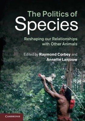 The Politics of Species Reshaping Our Relationships with Other Animals Buch 2014