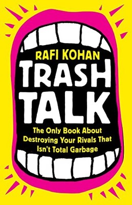 Trash Talk: The Only Book about Destroying Your. Kohan*#