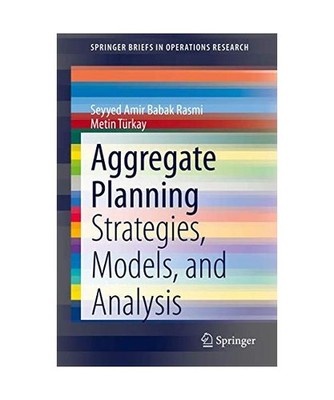 Aggregate Planning: Strategies, Models, and Analysis: Strategies, Models, and An