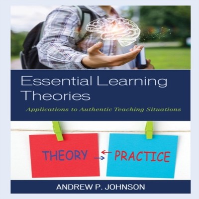 Essential Learning Theories Applications to Authentic Teaching Si