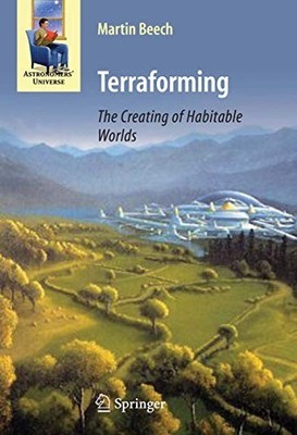 Terraforming: The Creating of Habitable Worlds (Ast... by Beech, Martin Hardback