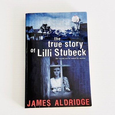 The True Story Of Lilli Stubeck by James Aldridg