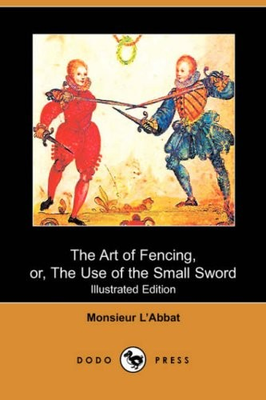 #ad #ad THE ART OF FENCING: OR THE USE OF THE SMALL SWORD By Monsieur L#x27;abbat amp; Andrew $63.95